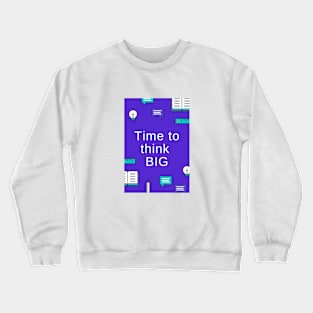 Time to think BIG Crewneck Sweatshirt